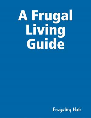 Cover of the book A Frugal Living Guide by R. D. Jones