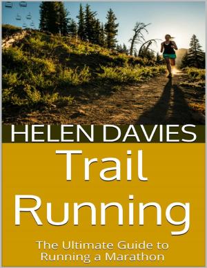 Cover of the book Trail Running: The Ultimate Guide to Running a Marathon by Valerie Reay
