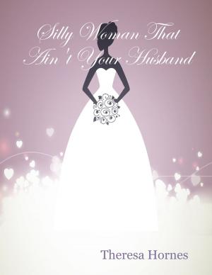 Cover of the book Silly Woman That Ain't Your Husband by Chris Ward