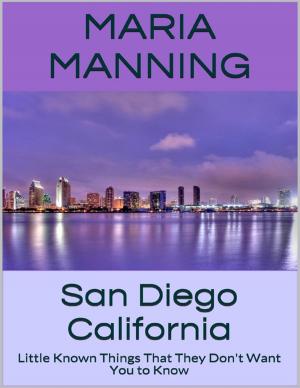 Cover of the book San Diego California: Little Known Things That They Don't Want You to Know by Jerome Eket