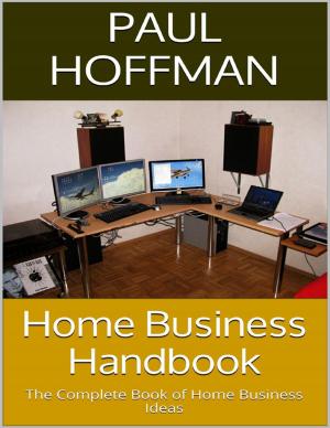 Cover of the book Home Business Handbook: The Complete Book of Home Business Ideas by Brandy Fortuna