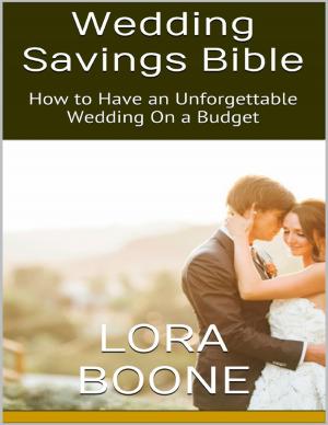 Cover of the book Wedding Savings Bible: How to Have an Unforgettable Wedding On a Budget by Thirteen Press
