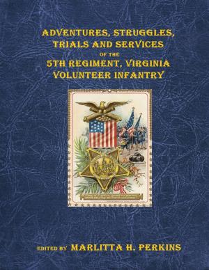 Cover of the book Adventures, Struggles, Trials and Services of the 5th Regiment, Virginia Vol. Infantry by Job Mothiba
