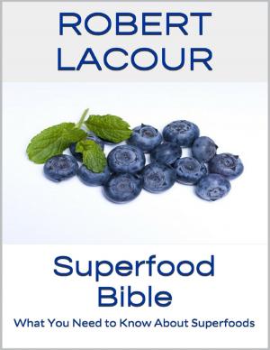 Cover of the book Superfood Bible: What You Need to Know About Superfoods by Pegi Foulkrod, Gincy Heins, Trish Hughes Kreis, Kathy Lowrey, Richard Kreis