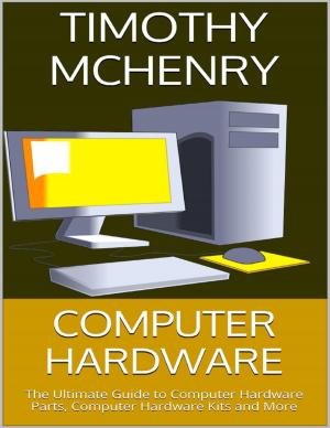 Cover of the book Computer Hardware: The Ultimate Guide to Computer Hardware Parts, Computer Hardware Kits and More by Clement of Alexandria
