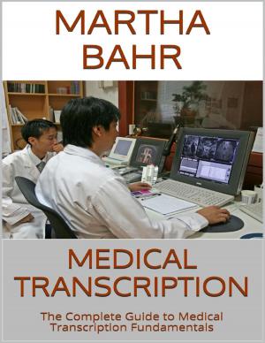Cover of the book Medical Transcription: The Complete Guide to Medical Transcription Fundamentals by Jack Reacher