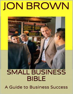 Cover of the book Small Business Bible: A Guide to Business Success by E. M. Holloway