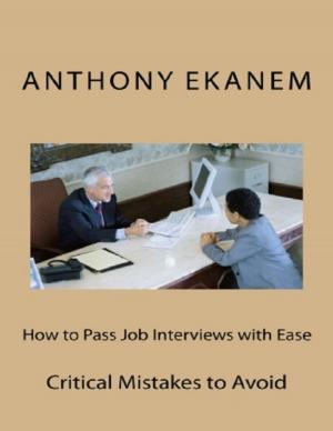bigCover of the book How to Pass Job Interviews With Ease: Critical Mistakes to Avoid by 