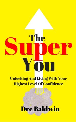 Cover of the book The Super You: Unlocking And Living With Your Highest Level Of Confidence by Sha' Givens