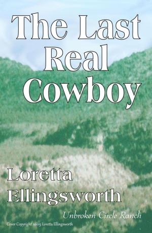 Cover of the book The Last Real Cowboy by Loretta Ellingsworth