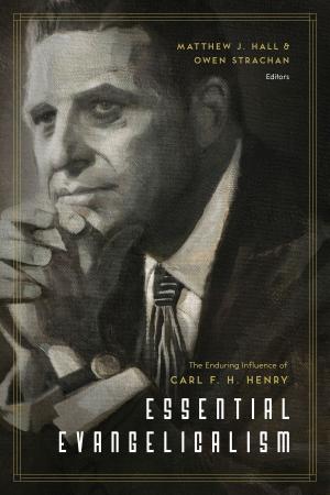 Cover of the book Essential Evangelicalism by William B. Barcley, Robert Cara, Benjamin Gladd, Charles E. Hill, Reggie M. Kidd, Simon J. Kistemaker, Bruce A. Lowe, Guy P. Waters, Michael J. Kruger