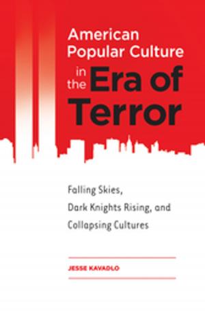 Cover of the book American Popular Culture in the Era of Terror: Falling Skies, Dark Knights Rising, and Collapsing Cultures by Hinda Mandell