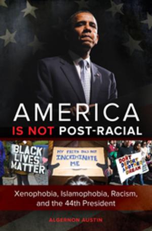 Book cover of America is not Post-racial: Xenophobia, Islamophobia, Racism, and the 44th President