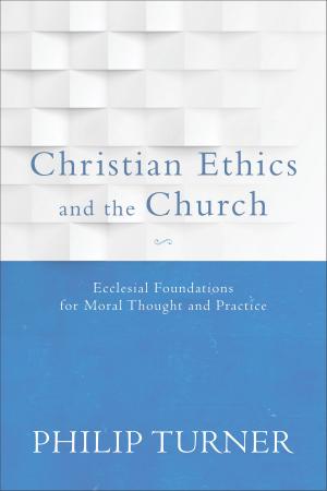 Cover of the book Christian Ethics and the Church by Bob Gundry