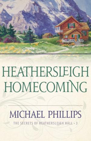 Cover of the book Heathersleigh Homecoming (The Secrets of Heathersleigh Hall Book #3) by Linda Evans Shepherd, Eva Marie Everson