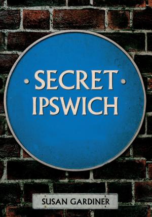Cover of the book Secret Ipswich by Eric Baldock