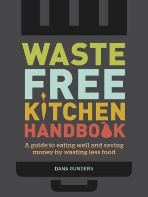 Cover of the book Waste-Free Kitchen Handbook by Trisha Ashworth, Amy Nobile