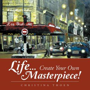 Cover of the book Life... Create Your Own Masterpiece! by JOHN KINYON, IKE LASATER, Julie Stiles