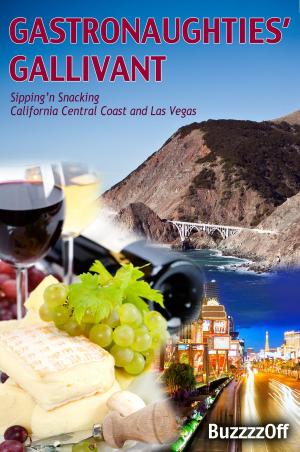 Cover of the book GastroNaughties' Gallivant - Sipping'n Snacking California Central Coast and Las Vegas by julia r merrifield, julia r may