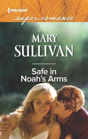 Cover of the book Safe in Noah's Arms by Iris Hellen