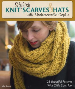 Cover of the book Stylish Knit Scarves & Hats with Mademoiselle Sophie by Visionary Living, Inc.