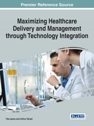 Cover of the book Maximizing Healthcare Delivery and Management through Technology Integration by Semir Ibrahimović, Lejla Turulja, Nijaz Bajgorić