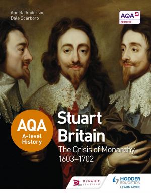 Cover of the book AQA A-level History: Stuart Britain and the Crisis of Monarchy 1603-1702 by Michael Riley, Jamie Byrom