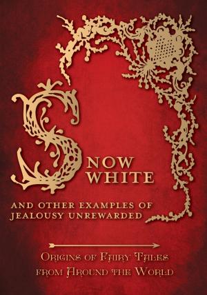 Cover of the book Snow White - And other Examples of Jealousy Unrewarded (Origins of Fairy Tales from Around the World) by Hans Christian Andersen