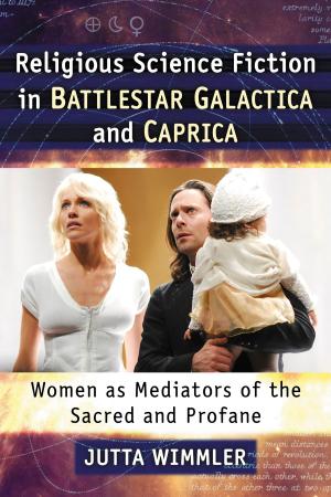 Cover of the book Religious Science Fiction in Battlestar Galactica and Caprica by Sara Martín Alegre