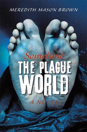 Cover of the book Sometime: the Plague World by Christian A. Brickman