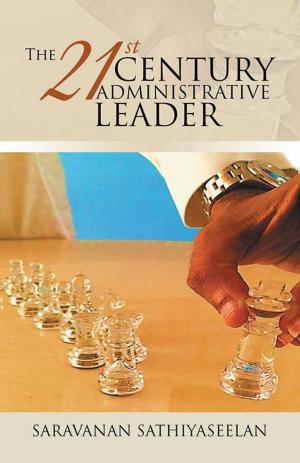Cover of the book The 21St Century Administrative Leader by Avinash Dashwin