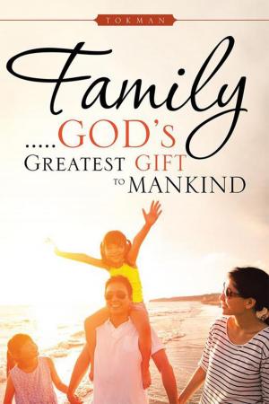 Cover of the book Family . . . . . God’S Greatest Gift to Mankind by CHARITY TEH