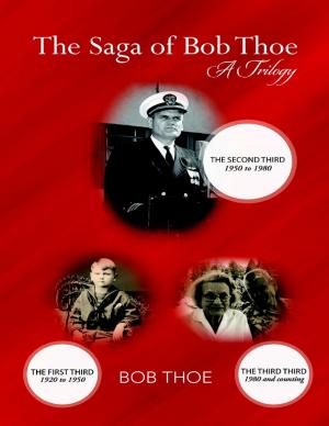 Cover of the book The Saga of Bob Thoe: A Trilogy: The Second Third by Klacey J. Smith