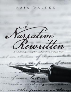 Cover of the book A Narrative Rewritten: A Collection of Writings for Adult Survivors of Sexual Abuse by Bureum Kim
