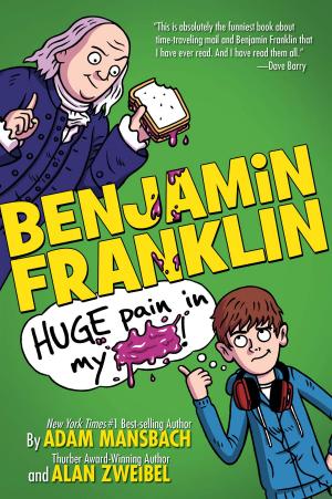 Book cover of Benjamin Franklin: Huge Pain in my...