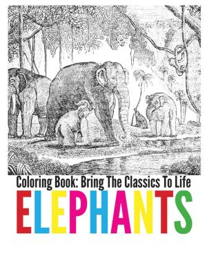 Book cover of Elephants Coloring Book - Bring The Classics To Life