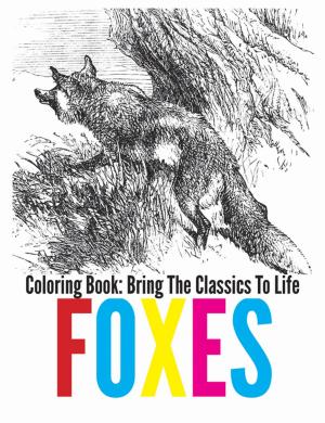 Cover of the book Foxes Coloring Book - Bring The Classics To Life by Ryan Davenport