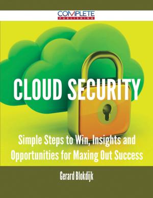 Cover of the book Cloud Security - Simple Steps to Win, Insights and Opportunities for Maxing Out Success by Johnny Alvarez