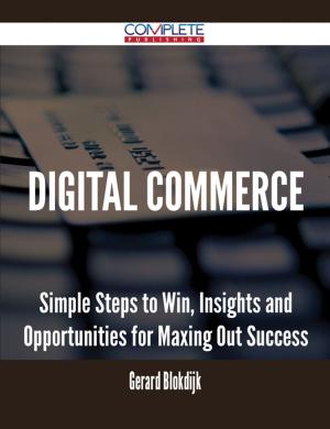 bigCover of the book Digital Commerce - Simple Steps to Win, Insights and Opportunities for Maxing Out Success by 