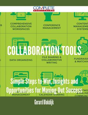 Cover of the book Collaboration Tools - Simple Steps to Win, Insights and Opportunities for Maxing Out Success by Connie Cole