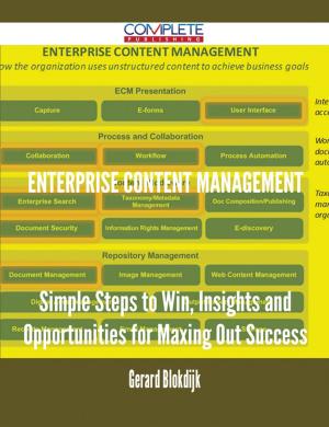 Cover of the book Enterprise Content Management - Simple Steps to Win, Insights and Opportunities for Maxing Out Success by Kenneth Clayton