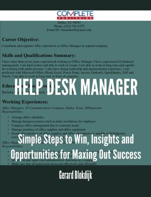 Cover of the book Help Desk Manager - Simple Steps to Win, Insights and Opportunities for Maxing Out Success by Gerald William