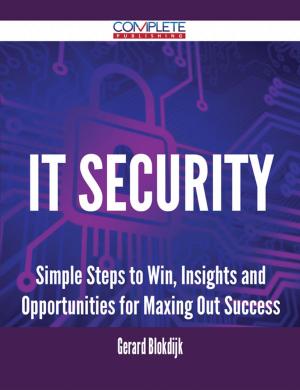 bigCover of the book IT Security - Simple Steps to Win, Insights and Opportunities for Maxing Out Success by 