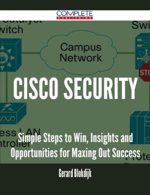 Cover of the book Cisco Security - Simple Steps to Win, Insights and Opportunities for Maxing Out Success by Irene Delgado