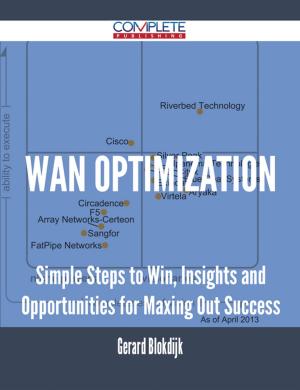 Cover of the book WAN Optimization - Simple Steps to Win, Insights and Opportunities for Maxing Out Success by Blair Justin