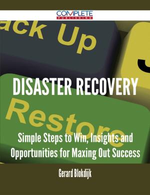 Cover of the book Disaster Recovery - Simple Steps to Win, Insights and Opportunities for Maxing Out Success by Rasmussen Robin