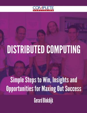 Cover of the book Distributed Computing - Simple Steps to Win, Insights and Opportunities for Maxing Out Success by Nathaniel Clay