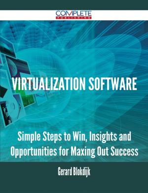 bigCover of the book Virtualization Software - Simple Steps to Win, Insights and Opportunities for Maxing Out Success by 