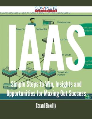 Cover of the book IaaS - Simple Steps to Win, Insights and Opportunities for Maxing Out Success by Tate Ashley