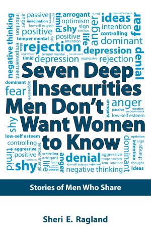 Cover of the book Seven Deep Insecurities Men Don’T Want Women to Know by Larry Gilbert